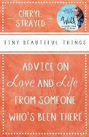 Tiny Beautiful Things: Advice on Love and Life from Someone Who's Been There (Paperback)