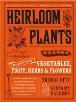 Heirloom Plants: A Complete Compendium of Heritage Vegetables, Fruit, Herbs &..Flowers (Hardback)