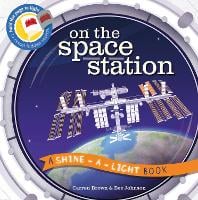 On the Space Station: A Shine-a-Light Book - Shine-A-Light (Paperback)