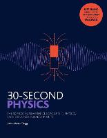 30-Second Physics: The 50 most fundamental concepts in physics, each explained in half a minute - 30 Second (Paperback)