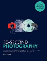 30-Second Photography: The 50 most thought-provoking  photographers, styles and techniques, each explained in half a minute - 30 Second (Paperback)