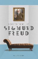 How to Think Like Sigmund Freud - How to Think Like ... (Hardback)