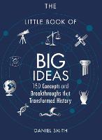 The Little Book of Big Ideas: 150 Concepts and Breakthroughs that Transformed History (Hardback)