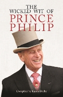 The Wicked Wit of Prince Philip - The Wicked Wit (Hardback)
