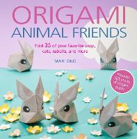 Origami Animal Friends: Fold 35 of Your Favorite Dogs, Cats, Rabbits, and More (Paperback)