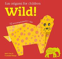 Fun Origami for Children: Wild!: 12 Amazing Animals to Fold (Paperback)