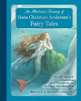 An Illustrated Treasury of Hans Christian Andersen's Fairy Tales: The Little Mermaid, Thumbelina, The Princess and the Pea and many more classic stories (Hardback)