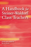 A Handbook for Steiner-Waldorf Class Teachers (Paperback)