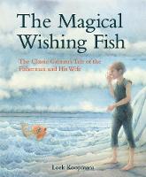 The Magical Wishing Fish: The Classic Grimm's Tale of the Fisherman and His Wife (Hardback)