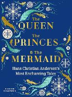 The Queen, the Princes and the Mermaid: Hans Christian Andersen's Most Enchanting Tales (Hardback)