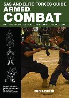 Armed Combat: Defending yourself against hand-held weapons - SAS and Elite Forces Guide (Paperback)