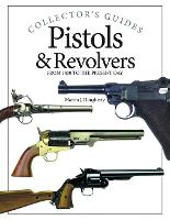 Pistols and Revolvers: From 1400 to the Present Day - Collector's Guides (Hardback)