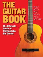 The Guitar Book: The Ultimate Guide to Playing Like the Greats (Paperback)