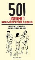501 Unarmed Self-Defence Skills: Deflections, Locks, Holds, Throws, Punches and Kicks (Hardback)