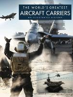 Aircraft Carriers: An Illustrated History - The World's Greatest (Hardback)