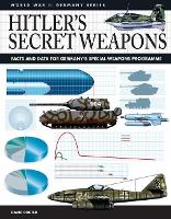 Hitler's Secret Weapons: Facts and Data for Germany's Special Weapons Programme - World War II Germany (Paperback)