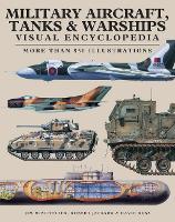 Military Aircraft, Tanks and Warships Visual Encyclopedia: More than 1000 colour illustrations - Visual Encyclopedia (Paperback)