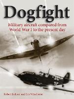 Dogfight: Military aircraft compared from World War I to the present day (Hardback)