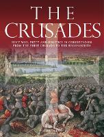 The Crusades: Holy War, Piety and Politics in Christendom from the First Crusade to the Reconquista - Illustrated Histories (Hardback)