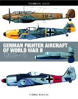 German Fighter Aircraft of World War II - Technical Guides (Hardback)