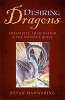 Desiring Dragons – Creativity, imagination and the Writer`s Quest (Paperback)