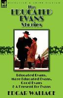 The Educated Evans Stories: 'Educated Evans, ' 'More Educated Evans, ' 'Good Evans' and 'A Present for Evans' (Paperback)