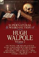 The Collected Supernatural and Weird Fiction of Hugh Walpole-Volume 2: One Novel 'The Killer and the Slain' and Thirteen Short Stories of the Strange and Unusual Including 'Seashore Macabre. A Moment's Experience', 'The Staircase', 'Miss Morganhurst', 'The Snow' and 'The Faithful Servant' (Hardback)