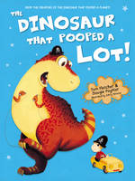 The Dinosaur That Pooped A Lot! - The Dinosaur That Pooped (Paperback)