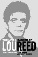 Waiting for the Man: The Life & Career of Lou Reed