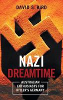 Nazi Dreamtime: Australian Enthusiasts for Hitler's Germany - Anthem-ASP Australasia Publishing Programme (Hardback)