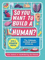 So You Want to Build a Human?: The ultimate human body manual (Hardback)