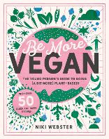 Be More Vegan: The young person's guide to a plant-based lifestyle (Hardback)