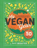 My Vegan Year: The Young Person's Seasonal Guide to Going Vegan (Hardback)