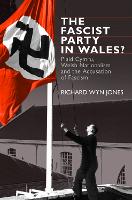 The Fascist Party in Wales?: Plaid Cymru, Welsh Nationalism and the Accusation of Fascism (Paperback)