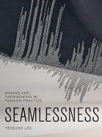 Seamlessness: Making and (Un)Knowing in Fashion Practice (Paperback)