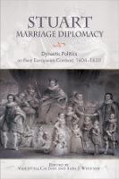 Stuart Marriage Diplomacy: Dynastic Politics in their European Context, 1604-1630 - Studies in Early Modern Cultural, Political and Social History (Hardback)