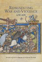 Representing War and Violence, 1250-1600 (Hardback)