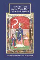The Cult of Saints and the Virgin Mary in Medieval Scotland - Studies in Celtic History (Paperback)
