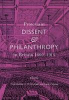 Protestant Dissent and Philanthropy in Britain, 1660-1914 - Studies in Modern British Religious History (Hardback)