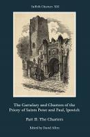 The Cartulary and Charters of the Priory of Saints Peter and Paul, Ipswich: Part II: The Charters - Suffolk Charters (Hardback)