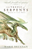 The Tropic of Serpents: A Memoir by Lady Trent - A Natural History of Dragons 2 (Paperback)