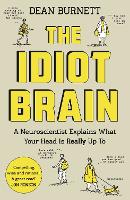 The Idiot Brain: A Neuroscientist Explains What Your Head is Really Up To (Paperback)