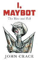 I, Maybot: The Rise and Fall (Hardback)