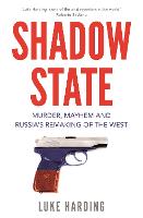 Shadow State: Murder, Mayhem and Russia's Remaking of the West (Paperback)