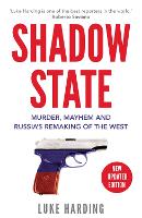 Shadow State: Murder, Mayhem and Russia's Remaking of the West (Paperback)