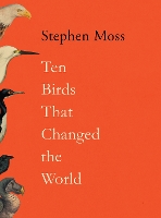 Ten Birds That Changed the World (Hardback)