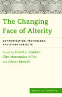 The Changing Face of Alterity: Communication, Technology, and Other Subjects - Media Philosophy (Hardback)
