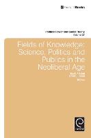 Fields of Knowledge: Science, Politics and Publics in the Neoliberal Age - Political Power and Social Theory (Hardback)