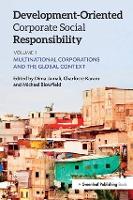 Development-Oriented Corporate Social Responsibility: Volume 1: Multinational Corporations and the Global Context (Hardback)