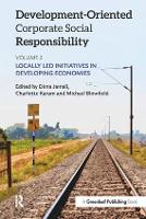 Development-Oriented Corporate Social Responsibility: Volume 2: Locally Led Initiatives in Developing Economies (Paperback)